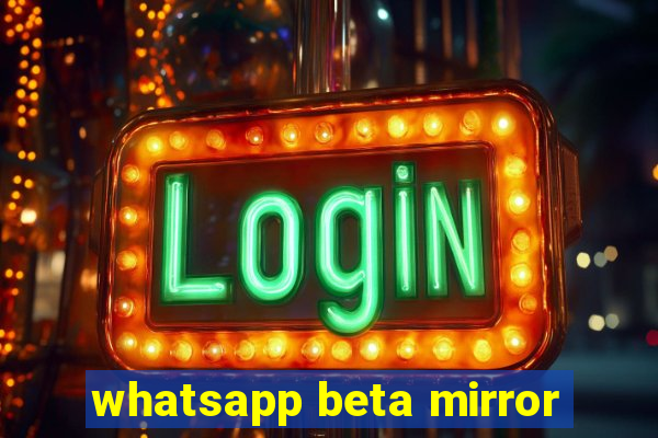 whatsapp beta mirror